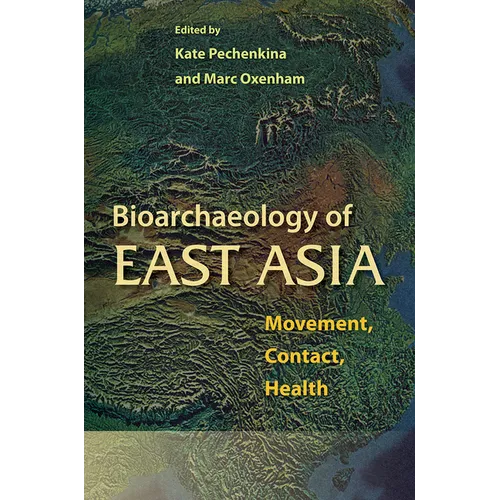 Bioarchaeology of East Asia: Movement, Contact, Health