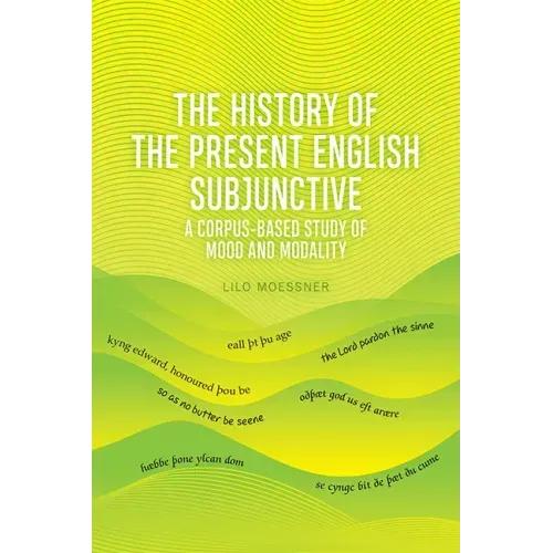 The History of the Present English Subjunctive: A Corpus-Based Study of Mood and Modality