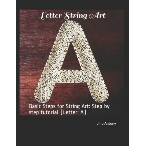 Letter String Art: Basic Steps for String Art: Step by step tutorial (Letter: A)