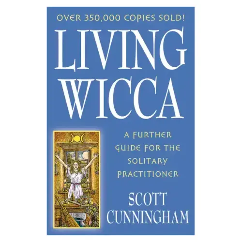Living Wicca: A Further Guide for the Solitary Practitioner