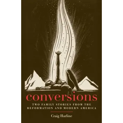Conversions: Two Family Stories from the Reformation and Modern America