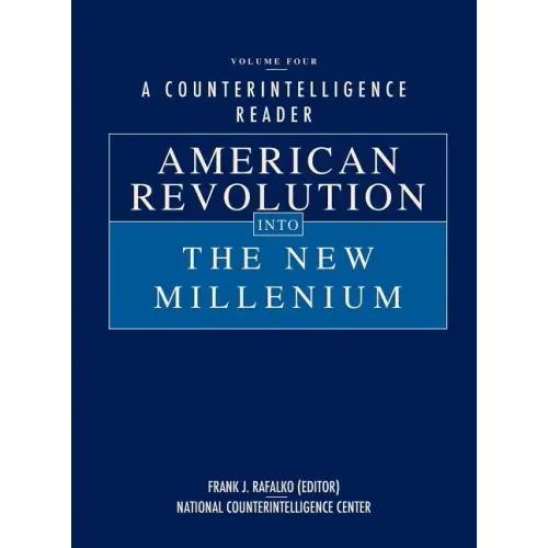 A Counterintelligence Reader, Volume IV: American Revolution into the New Millenium