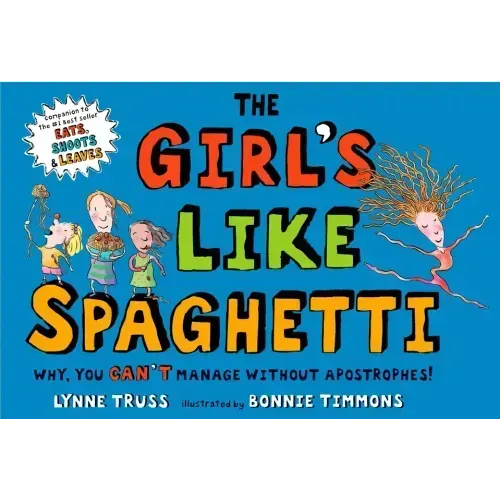 The Girl's Like Spaghetti: Why, You Can't Manage Without Apostrophes!