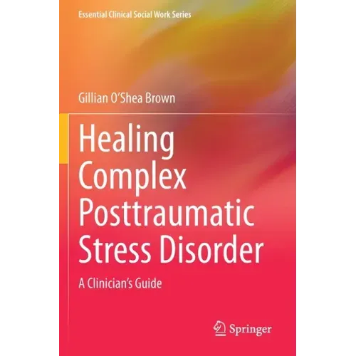 Healing Complex Posttraumatic Stress Disorder: A Clinician's Guide