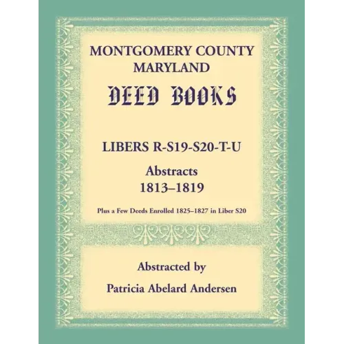 Montgomery County, Maryland Deed Books: Libers R, S19, S20, T, and U Abstracts, 1813-1819