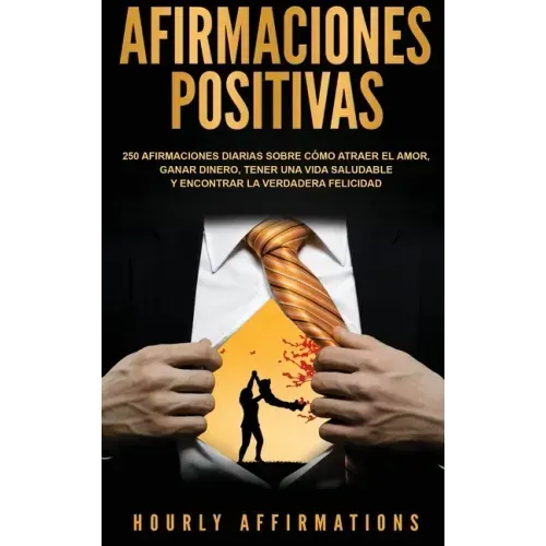 Afirmaciones positivas: 250 afirmaciones diarias sobre cómo atraer el amor, ganar dinero, tener una vida saludable y encontrar la verdadera fe