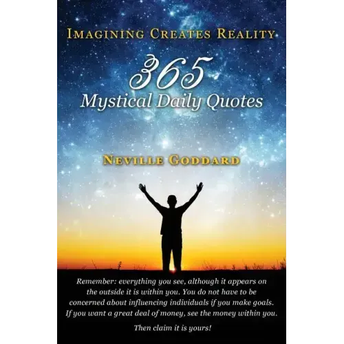 Neville Goddard: Imagining Creates Reality: 365 Mystical Daily Quotes