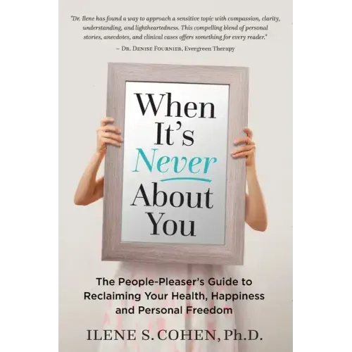 When It's Never About You: The People-Pleaser's Guide to Reclaiming Your Health, Happiness and Personal Freedom