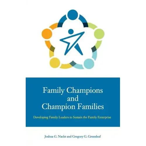 Family Champions and Champion Families: Developing Family Leaders to Sustain the Family Enterprise