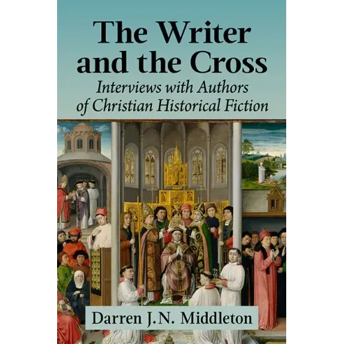 The Writer and the Cross: Interviews with Authors of Christian Historical Fiction
