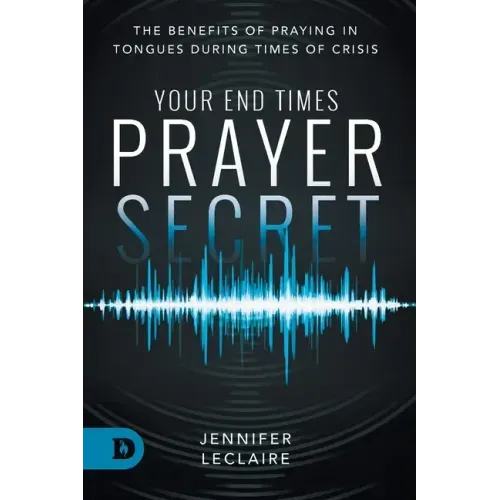 Your End Times Prayer Secret: The Benefits of Praying in Tongues During Times of Crisis