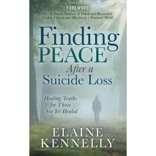 Finding Peace After a Suicide Loss: Healing Truths for Those Not Yet Healed