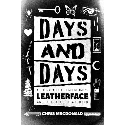 Days and Days: A Story about Sunderland's Leatherface and the Ties That Bind
