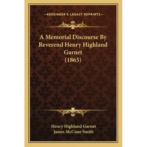 A Memorial Discourse by Reverend Henry Highland Garnet (1865)