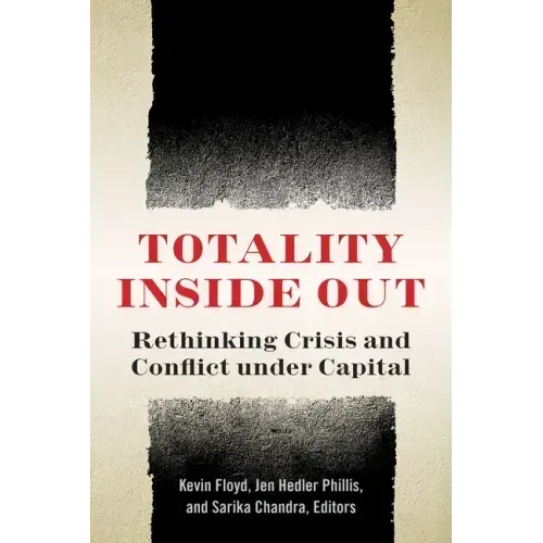 Totality Inside Out: Rethinking Crisis and Conflict Under Capital