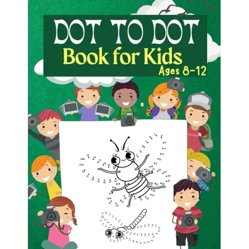 Dot to Dot Book for Kids Ages 8-12: 100 Fun Connect The Dots Books for Kids Age 3, 4, 5, 6, 7, 8 Easy Kids Dot To Dot Books Ages 4-6 3-8 3-5 6-8 (Boys
