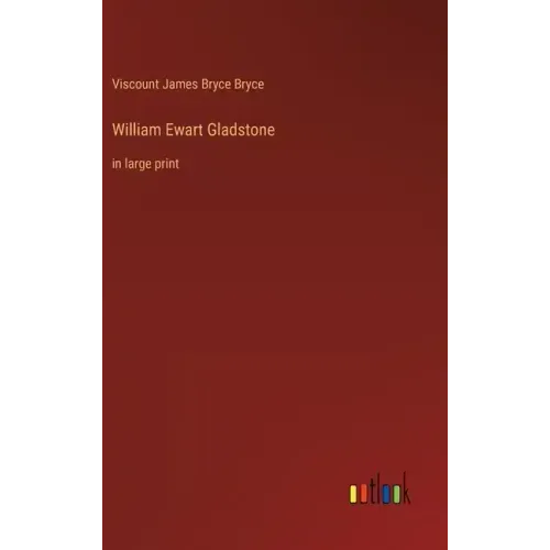 William Ewart Gladstone: in large print