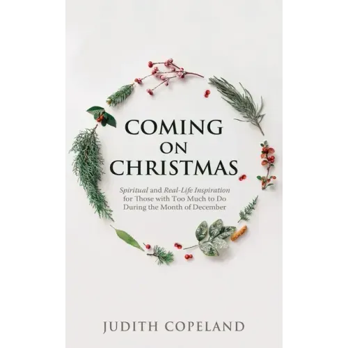 Coming on Christmas: Spiritual and Real-Life Inspiration for Those with Too Much to Do During the Month of December