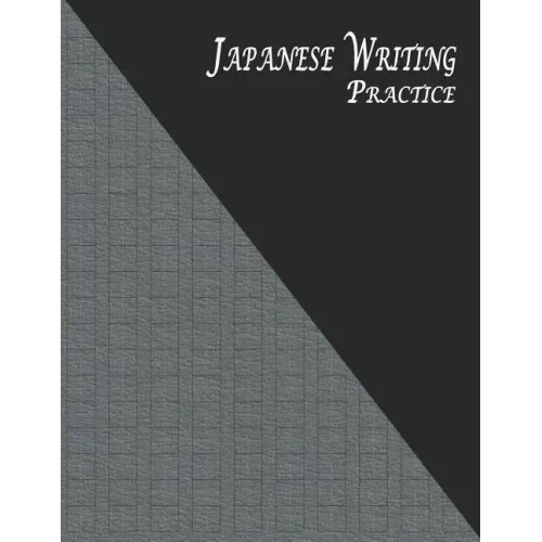 Japanese Writing Practice: A Book for Kanji, Kana, Hiragana, Katakana & Genkouyoushi Alphabet - Textured (Black Gray)