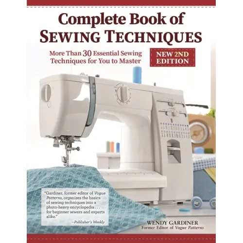 Complete Book of Sewing Techniques, New 2nd Edition: More Than 30 Essential Sewing Techniques for You to Master
