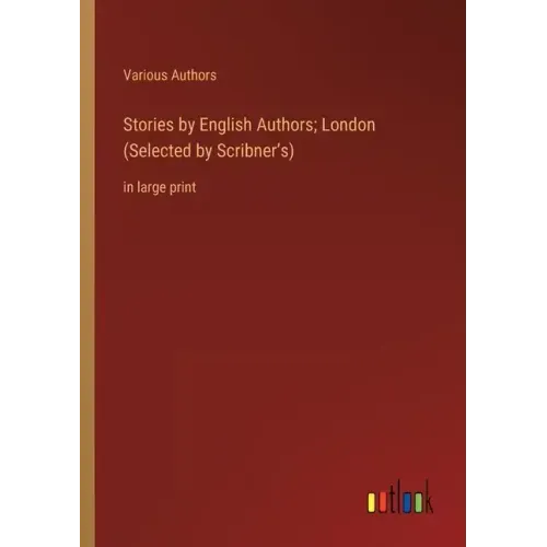 Stories by English Authors; London (Selected by Scribner's): in large print