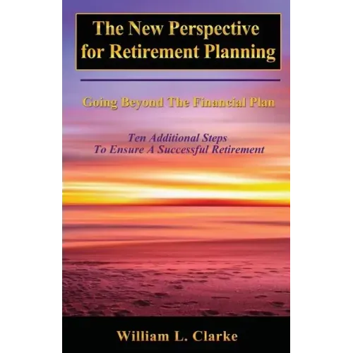 The New Perspective for Retirement Planning: Going Beyond the Financial Plan
