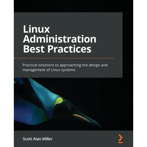 Linux Administration Best Practices: Practical solutions to approaching the design and management of Linux systems