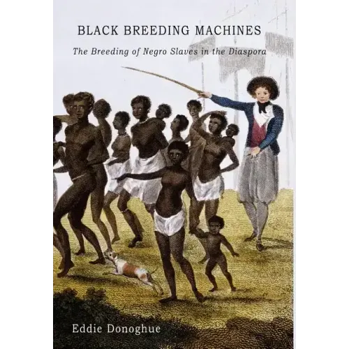 Black Breeding Machines: The Breeding of Negro Slaves in the Diaspora