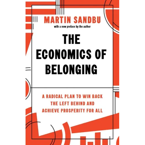 The Economics of Belonging: A Radical Plan to Win Back the Left Behind and Achieve Prosperity for All