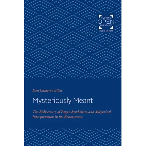 Mysteriously Meant: The Rediscovery of Pagan Symbolism and Allegorical Interpretation in the Renaissance