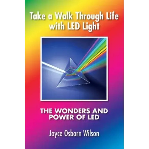 Take a Walk Through Life with LED Light: The Wonders and Power of LED