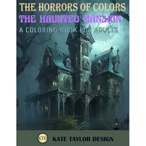 The Haunted Mansion: A Coloring Book for Adults: The Chilling Adventures Within the Haunted Mansion
