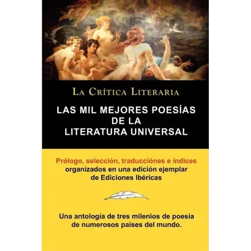 Las Mil Mejores Poesias de La Literatura Universal, Coleccion La Critica Literaria Por El Celebre Critico Literario Juan Bautista Bergua, Ediciones Ib