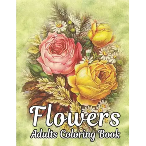 Flowers Adults Coloring Book: Flowers Book