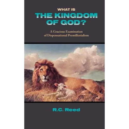 What Is the Kingdom of God? a Gracious Examination of Dispensational Premillenialism