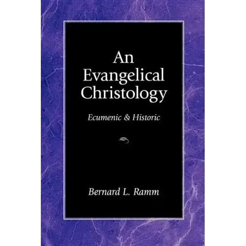An Evangelical Christology: Ecumenic and Historic
