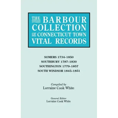 Barbour Collection of Connecticut Town Vital Records. Volume 40: Somers 1734-1850, Southbury 1787-1830, Southington 1779-1857, South Windsor 1845-