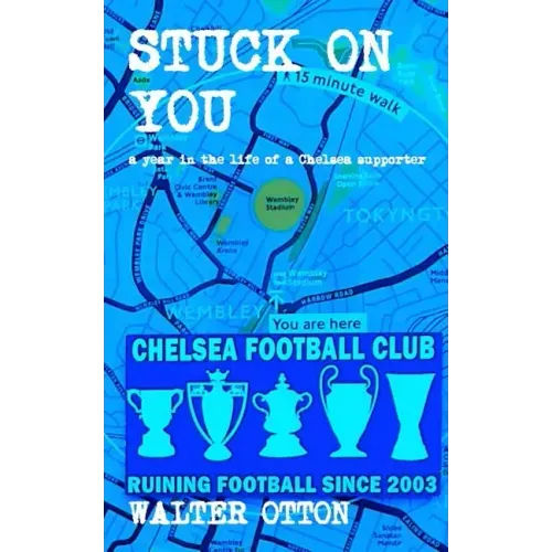 Stuck On You - a year in the life of a Chelsea supporter