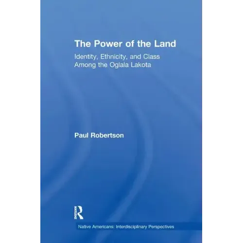 The Power of the Land: Identity, Ethnicity, and Class Among the Oglala Lakota