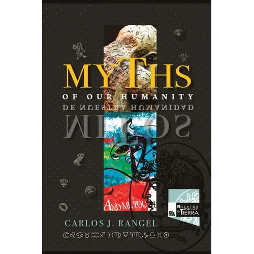 Myths of Our Humanity / Mitos de Nuestra Humanidad: Tales from Forever for Today / Relatos de Siempre para Hoy