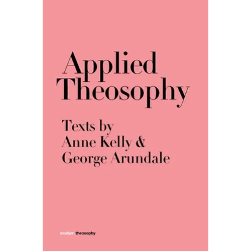Applied Theosophy: Texts by Anne Kelly and George Arundale