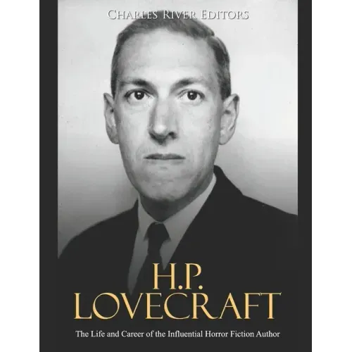 H.P. Lovecraft: The Life and Career of the Influential Horror Fiction Author
