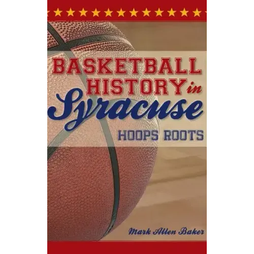 Basketball History in Syracuse: Hoops Roots