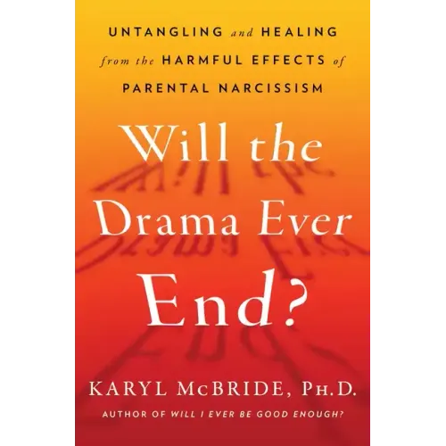 Will the Drama Ever End?: Untangling and Healing from the Harmful Effects of Parental Narcissism