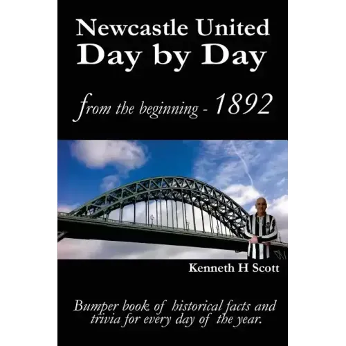 Newcastle United Day by Day: Bumper book of historical facts and trivia for every day of the year.