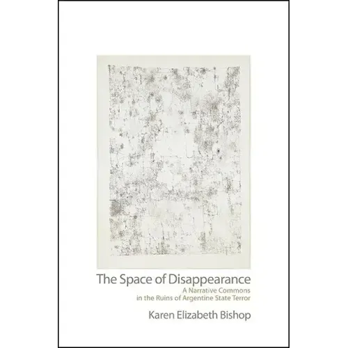 The Space of Disappearance: A Narrative Commons in the Ruins of Argentine State Terror