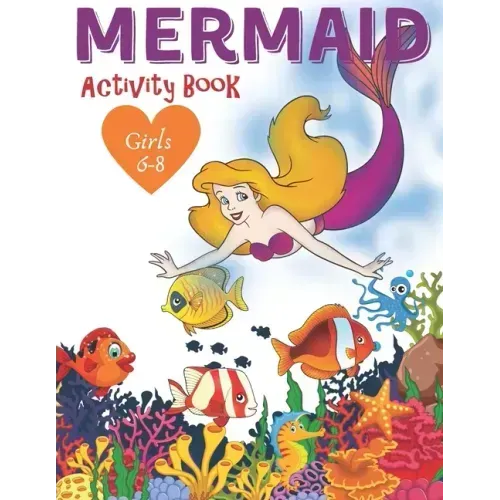 Mermaid Activity Book Girls 6-8: Cute Nautical Themed Color, Dot to Dot, and Word Search Puzzles Provide Hours of Fun For Creative Young Children