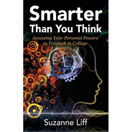 Smarter Than You Think: Accessing Your Personal Powers to Triumph in College