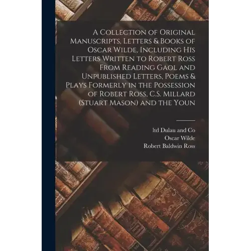 A Collection of Original Manuscripts, Letters & Books of Oscar Wilde, Including his Letters Written to Robert Ross From Reading Gaol and Unpublished L