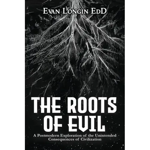 The Roots of Evil: A Postmodern Exploration of the Unintended Consequences of Civilization